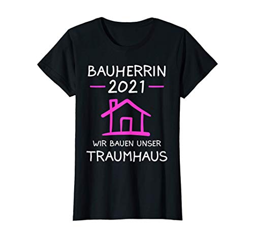 Damen Bauherrin 2021 Bauherr Bauherrinnen Richtfest-Ideen Geschenk T-Shirt - 1