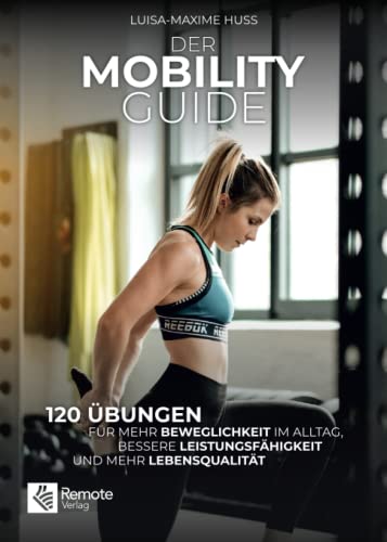 Der Mobility Guide: 120 Übungen für mehr Beweglichkeit im Alltag, bessere Leistungsfähigkeit und mehr Lebensqualität - 1
