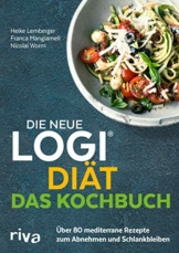 Die neue LOGI-Diät - Das Kochbuch: Über 80 mediterrane Rezepte zum Abnehmen und Schlankbleiben - 1