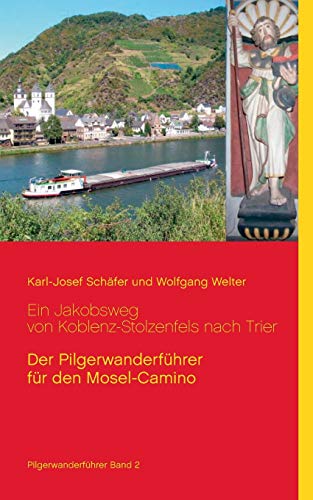 Ein Jakobsweg von Koblenz-Stolzenfels nach Trier: Der Pilgerwanderführer für den Mosel-Camino (Jakobswege in Deutschland) - 1